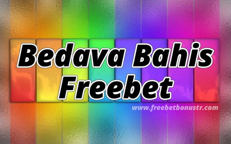 Bedava Bahis – Freebet – Hakkında Herşey Bu Yazıda