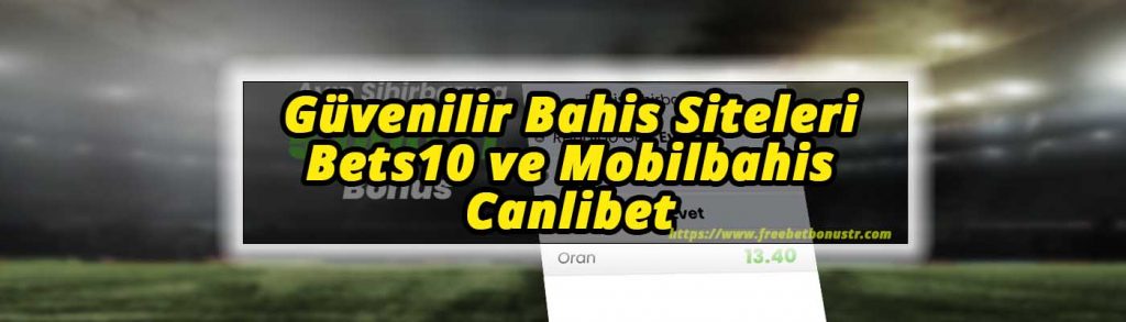Güvenilir Bahis Siteleri Bets10 ve Mobilbahis Canlibet