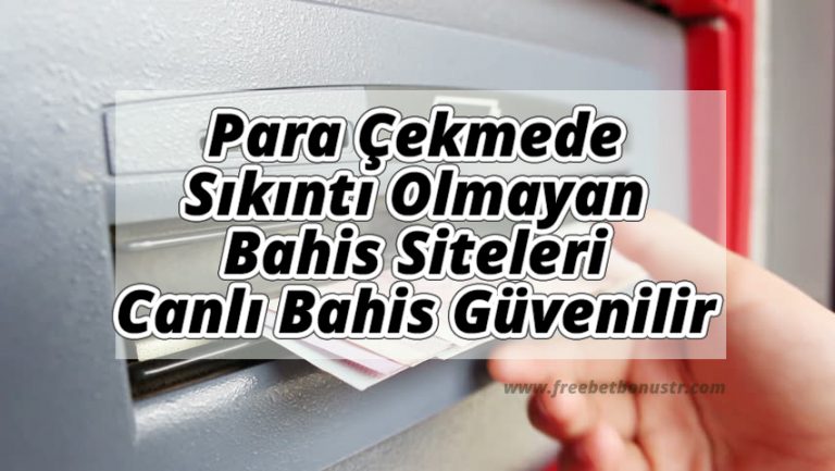 Para Çekmede Sıkıntı Olmayan Bahis Siteleri ve Canlı Bahis Güvenilir