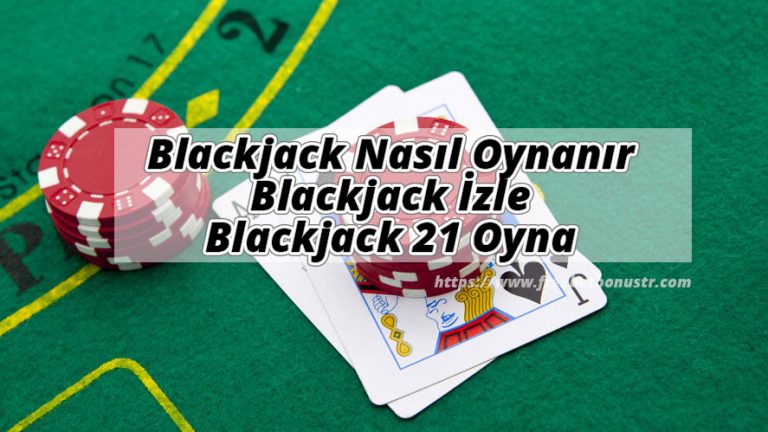 Blackjack Nasıl Oynanır, Blackjack İzle ve Blackjack 21 Oyna