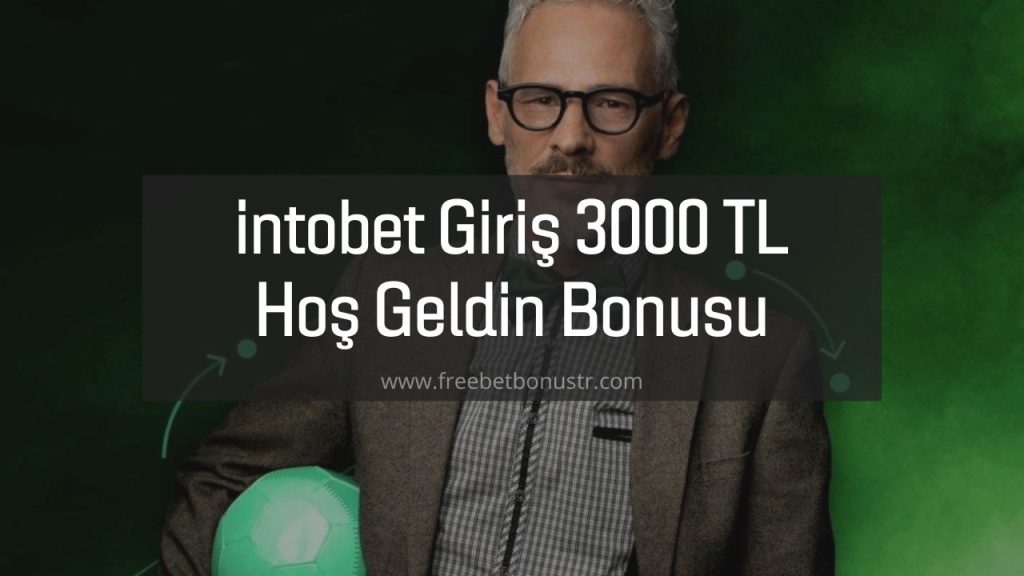 intobet Giriş 3000 TL Hoş Geldin Bonusu